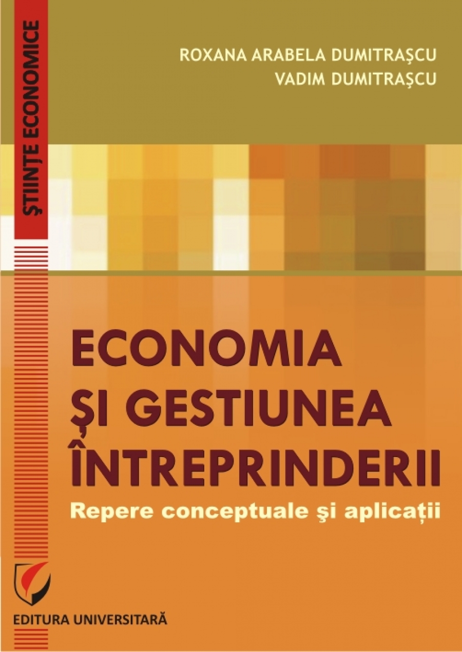 ECONOMIA SI GESTIUNEA INTREPRINDERII. REPERE CONCEPTUALE SI APLICATII