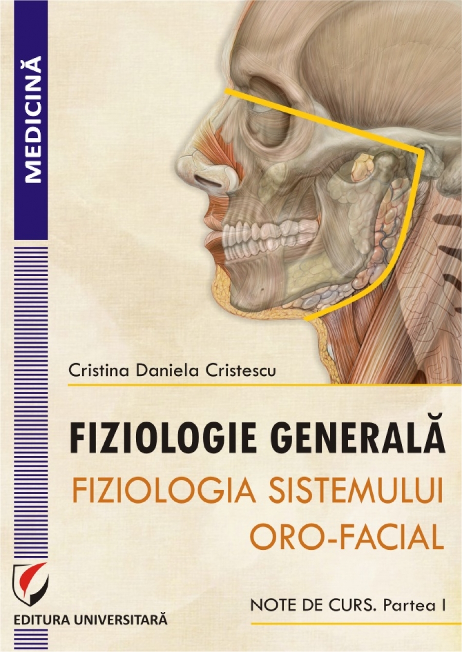 FIZIOLOGIE GENERALA. FIZIOLOGIA SISTEMULUI ORO-FACIAL. NOTE DE CURS. Partea I