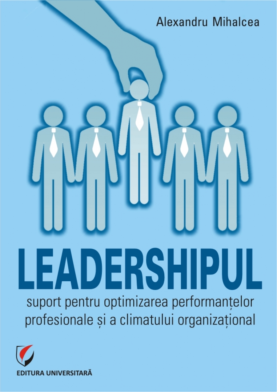 Leadershipul - suport pentru optimizarea performantelor profesionale si a climatului organizational