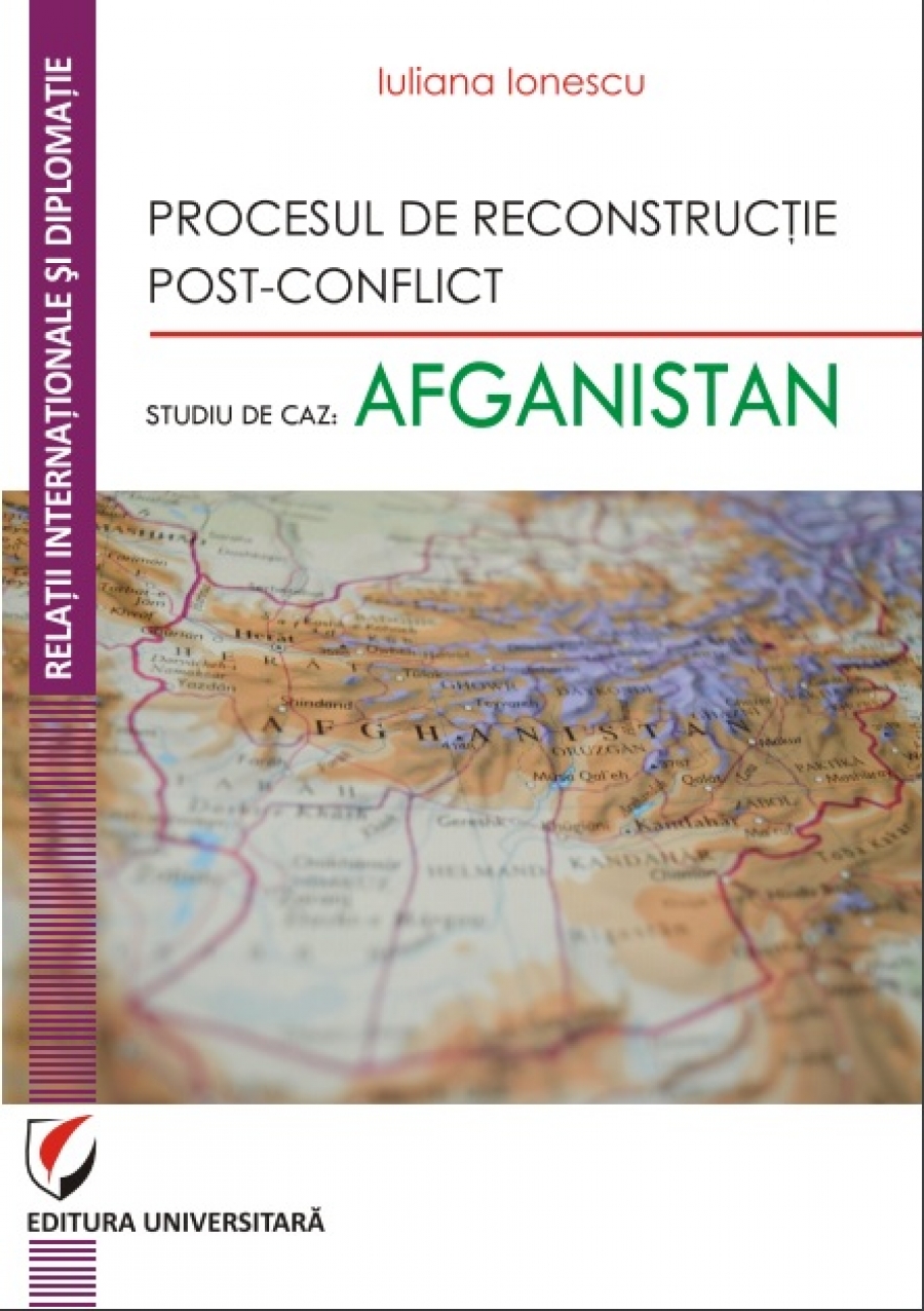 PROCESUL DE RECONSTRUCŢIE POST-CONFLICT. STUDIU DE CAZ: AFGANISTAN