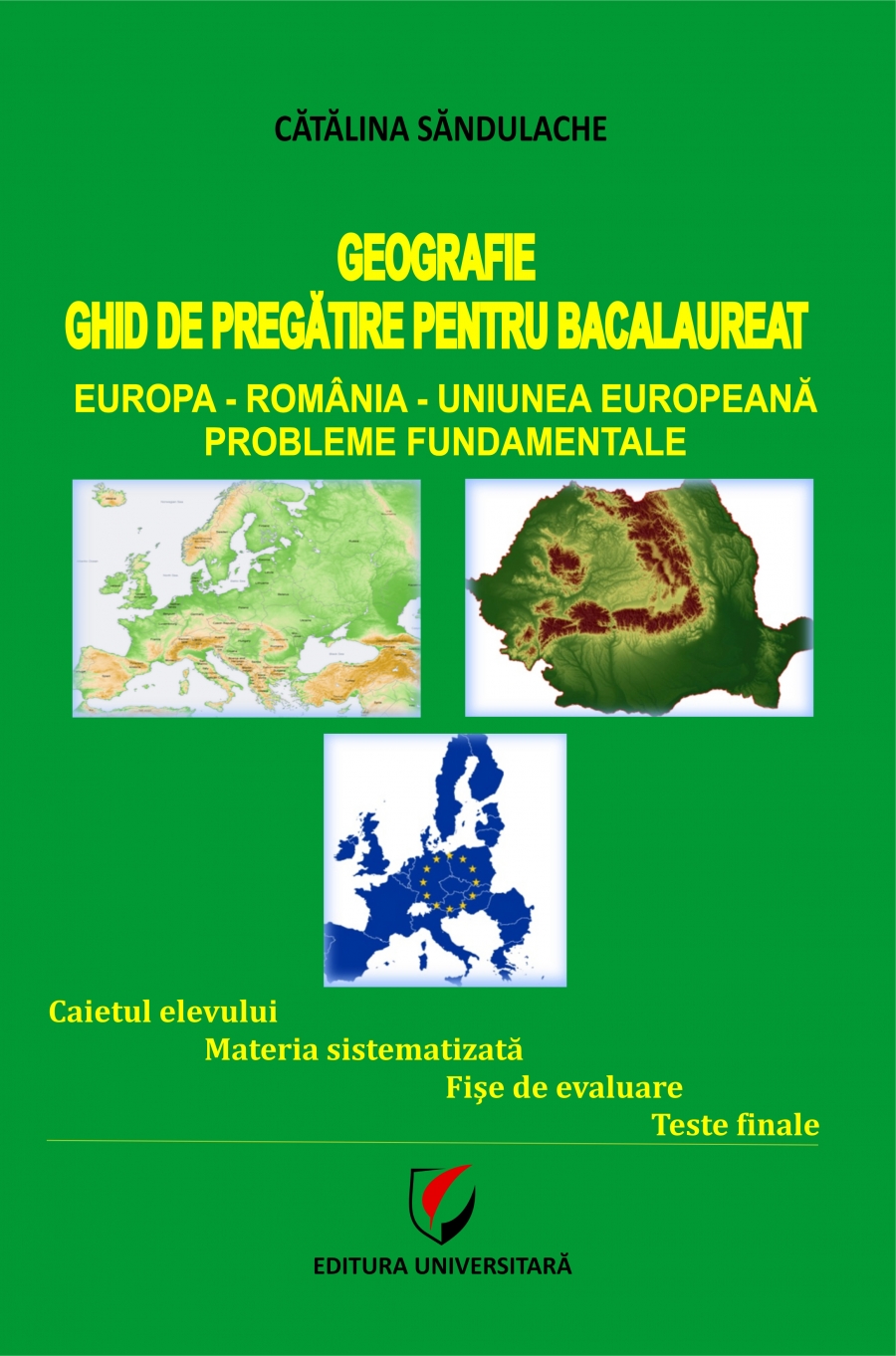 GEOGRAFIE - GHID DE PREGATIRE PENTRU BACALAUREAT. Europa-Romania-Uniunea Europeana. Probleme fundamentale