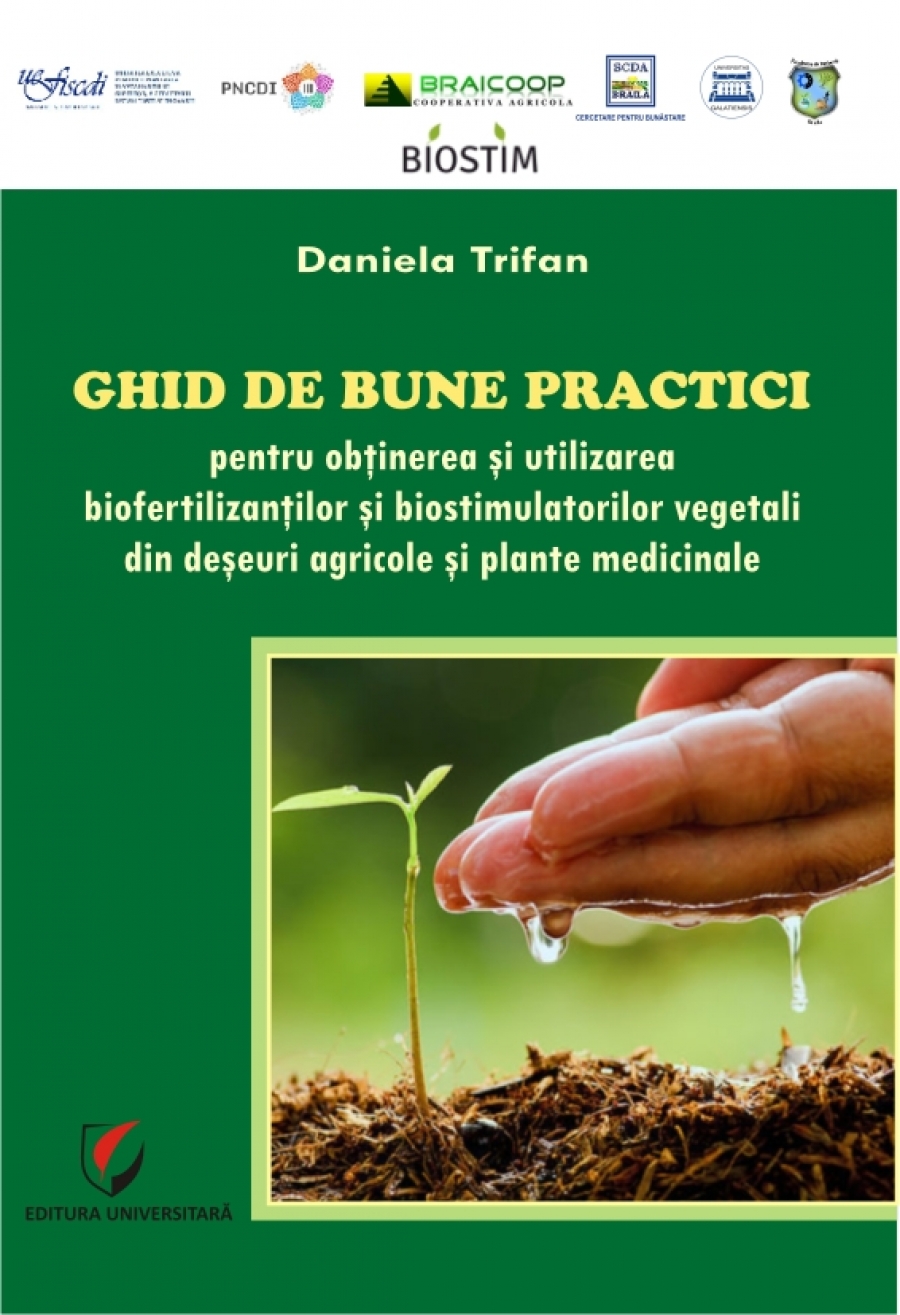 GHID DE BUNE PRACTICI PENTRU OBTINEREA SI UTILIZAREA BIOFERTILIZANTILOR SI BIOSTIMULATORILOR VEGETALI DIN DESEURI AGRICOLE SI PLANTE MEDICINALE