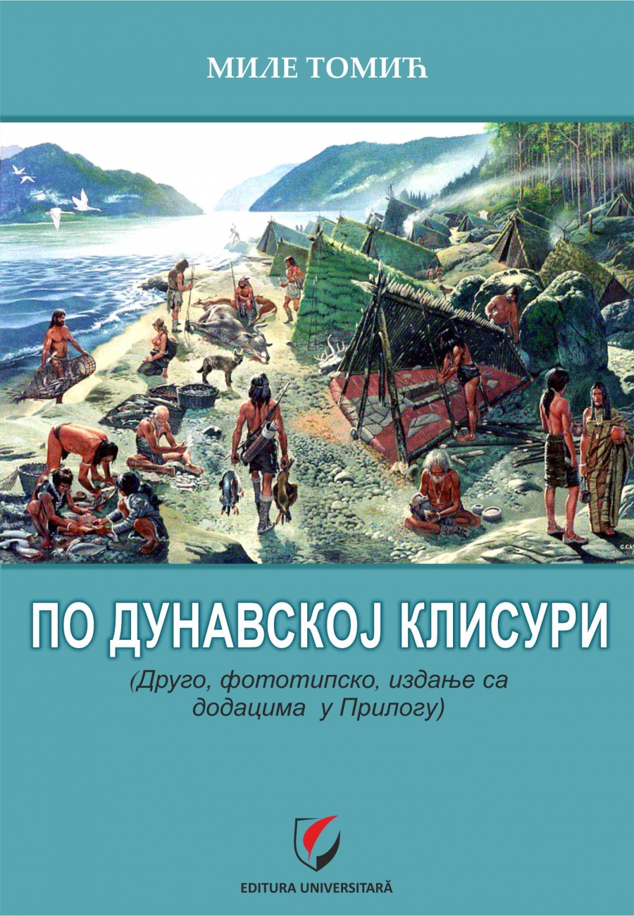 ПО ДУНАВСКОЈ КЛИСУРИ  (Друго, фототипско, издање са додацима у Прилогу) - PRIN CLISURA DUNARII (Cea de a doua editie prin fototipie, cu completari in Anexa)