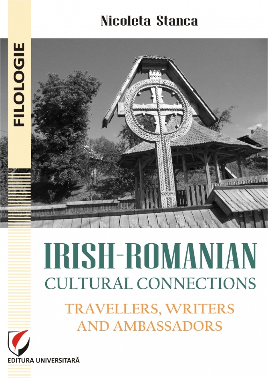 IRISH-ROMANIAN CULTURAL CONNECTIONS: TRAVELLERS, WRITERS AND AMBASSADORS