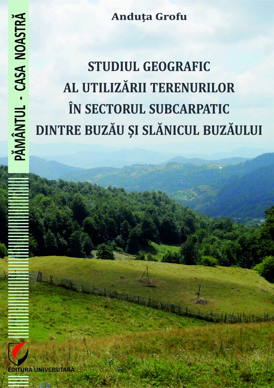 STUDIUL GEOGRAFIC AL UTILIZARII TERENURILOR IN SECTORUL SUBCARPATIC DINTRE BUZAU SI SLANICUL BUZAULUI