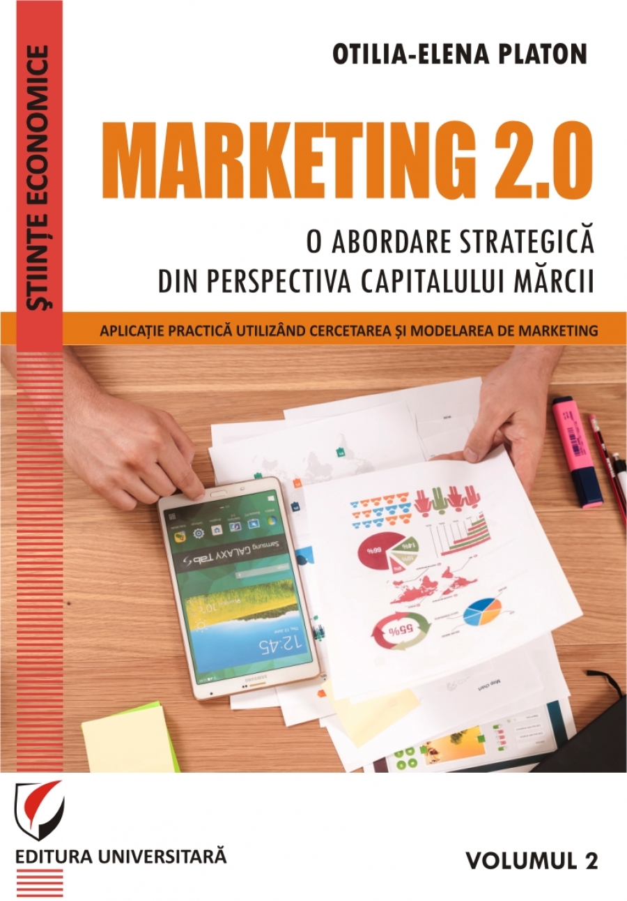 MARKETING 2.0 -  O ABORDARE STRATEGICA DIN PERSPECTIVA CAPITALULUI MARCII. VOLUMUL 2: APLICATIE PRACTICA UTILIZAND CERCETAREA SI MODELAREA DE MARKETING