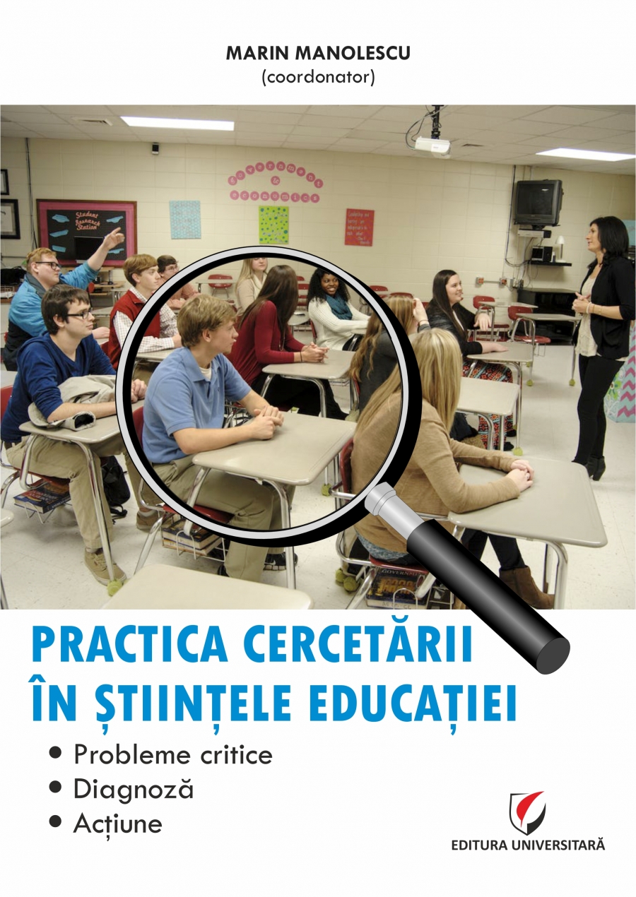 PRACTICA CERCETARII IN STIINTELE EDUCATIEI. Probleme critice, diagnoză, acţiune 